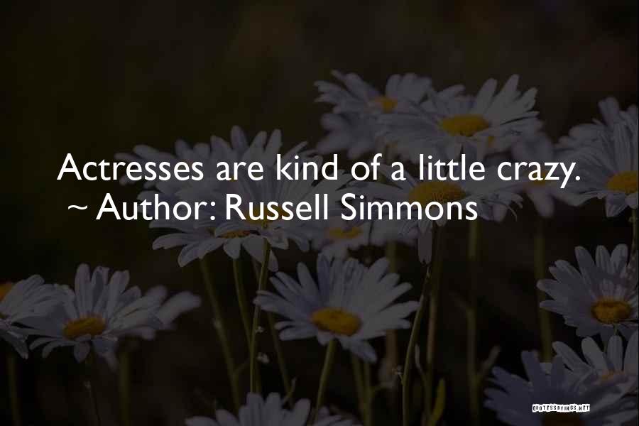 Russell Simmons Quotes: Actresses Are Kind Of A Little Crazy.