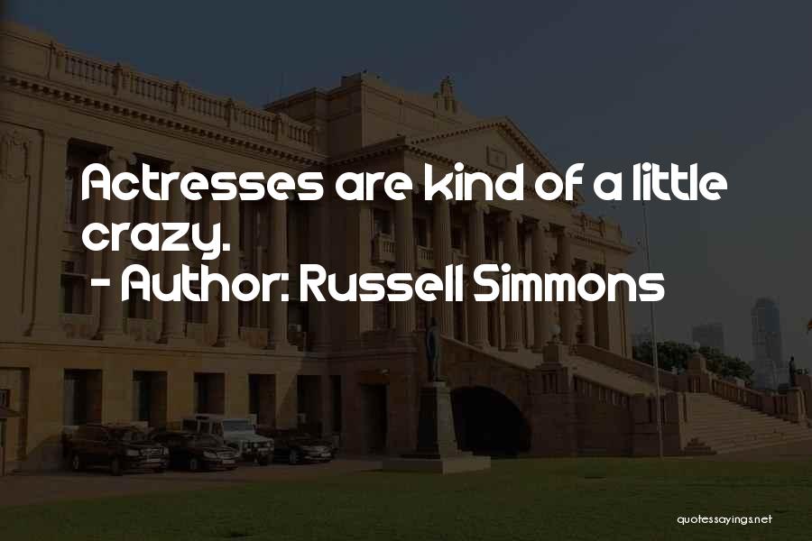 Russell Simmons Quotes: Actresses Are Kind Of A Little Crazy.
