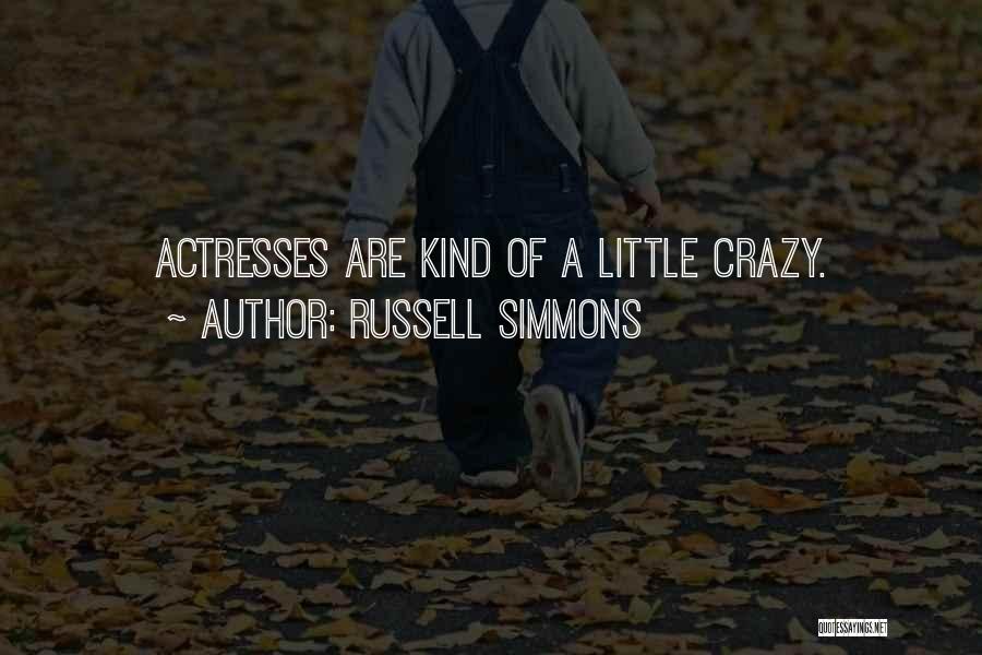 Russell Simmons Quotes: Actresses Are Kind Of A Little Crazy.