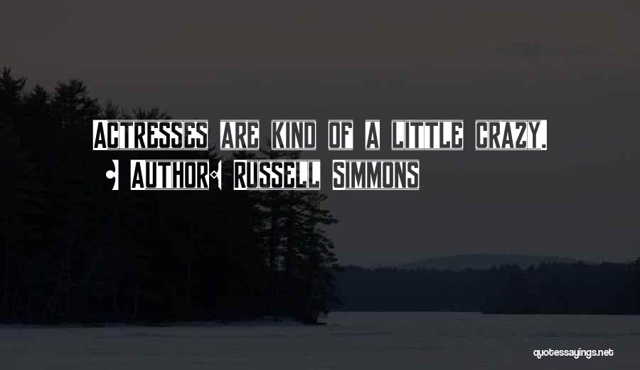 Russell Simmons Quotes: Actresses Are Kind Of A Little Crazy.