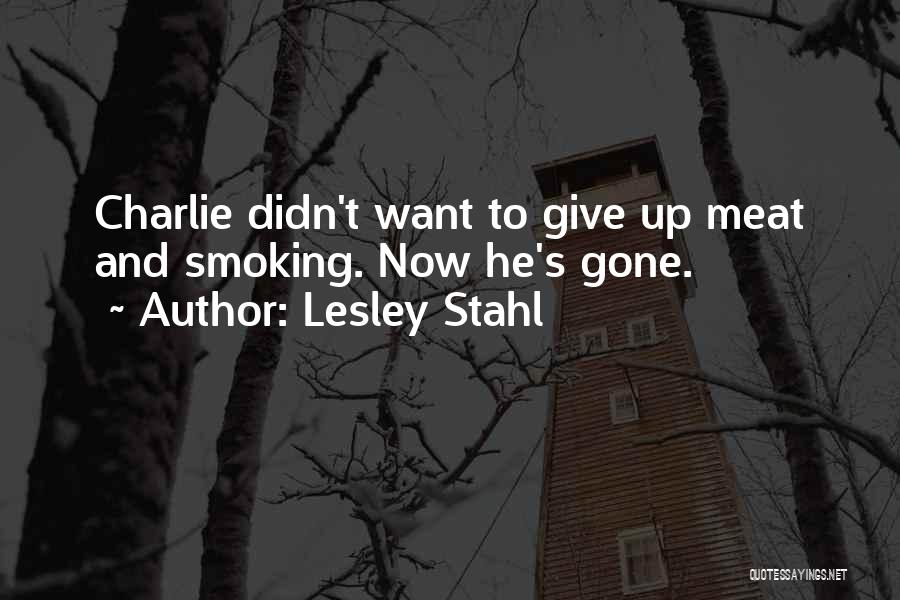 Lesley Stahl Quotes: Charlie Didn't Want To Give Up Meat And Smoking. Now He's Gone.