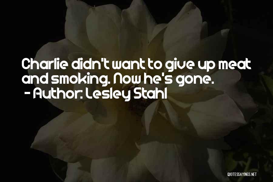 Lesley Stahl Quotes: Charlie Didn't Want To Give Up Meat And Smoking. Now He's Gone.