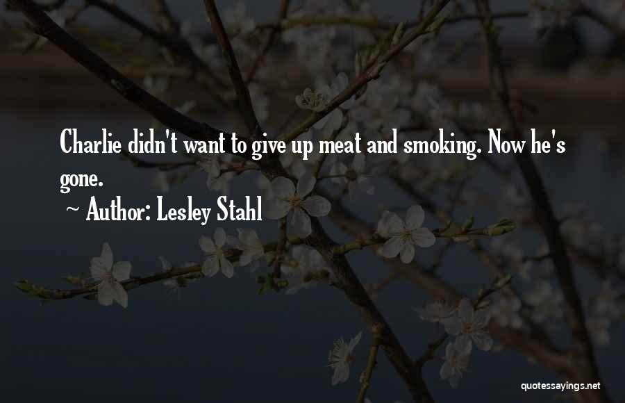 Lesley Stahl Quotes: Charlie Didn't Want To Give Up Meat And Smoking. Now He's Gone.