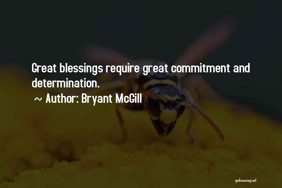 Bryant McGill Quotes: Great Blessings Require Great Commitment And Determination.