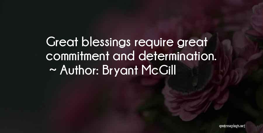 Bryant McGill Quotes: Great Blessings Require Great Commitment And Determination.