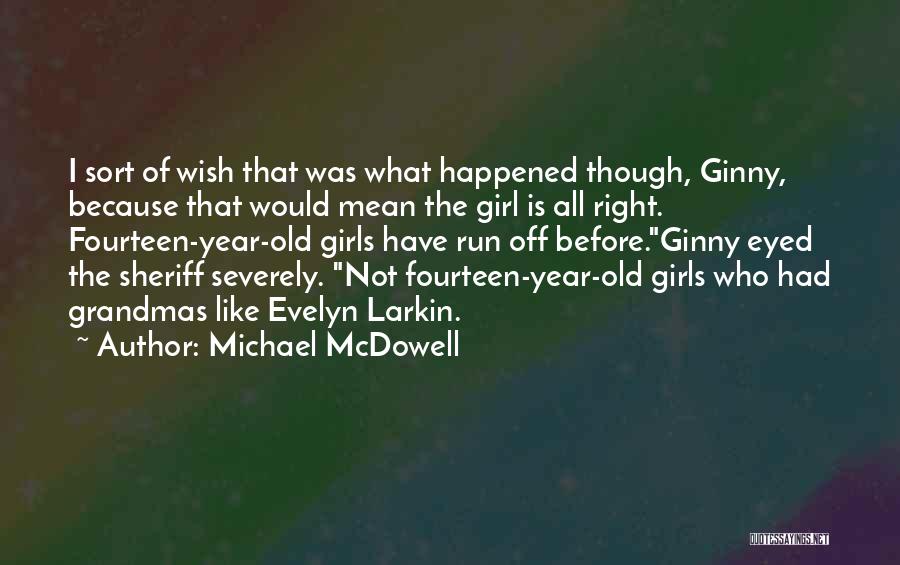 Michael McDowell Quotes: I Sort Of Wish That Was What Happened Though, Ginny, Because That Would Mean The Girl Is All Right. Fourteen-year-old
