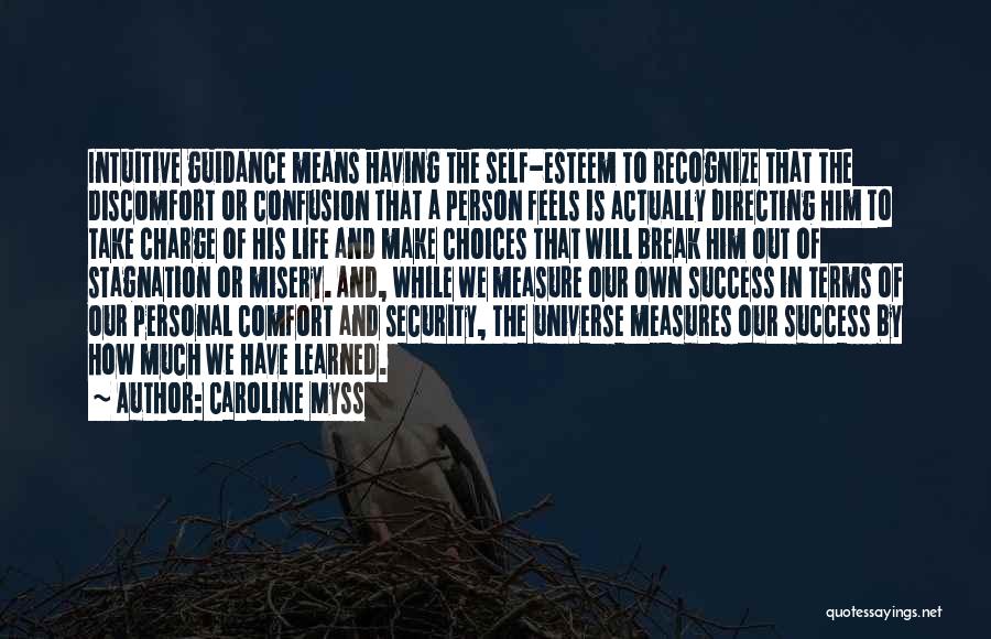 Caroline Myss Quotes: Intuitive Guidance Means Having The Self-esteem To Recognize That The Discomfort Or Confusion That A Person Feels Is Actually Directing