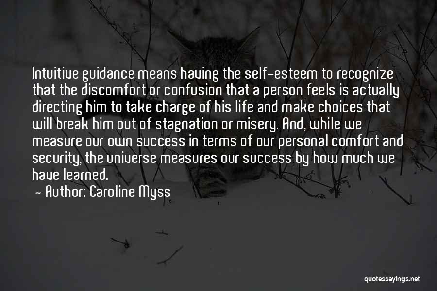 Caroline Myss Quotes: Intuitive Guidance Means Having The Self-esteem To Recognize That The Discomfort Or Confusion That A Person Feels Is Actually Directing