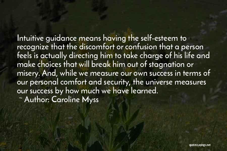 Caroline Myss Quotes: Intuitive Guidance Means Having The Self-esteem To Recognize That The Discomfort Or Confusion That A Person Feels Is Actually Directing