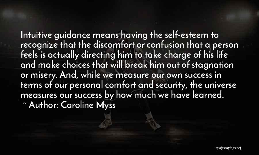 Caroline Myss Quotes: Intuitive Guidance Means Having The Self-esteem To Recognize That The Discomfort Or Confusion That A Person Feels Is Actually Directing