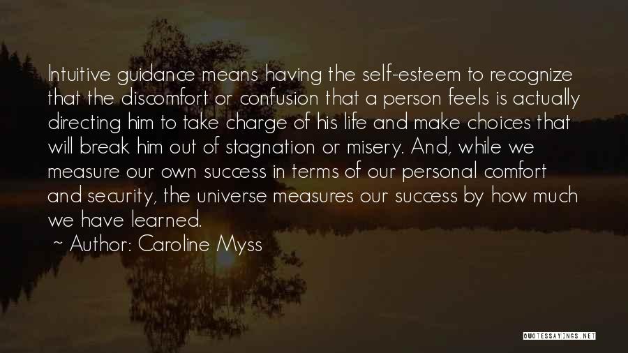 Caroline Myss Quotes: Intuitive Guidance Means Having The Self-esteem To Recognize That The Discomfort Or Confusion That A Person Feels Is Actually Directing