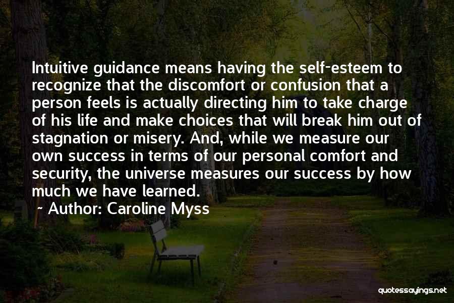 Caroline Myss Quotes: Intuitive Guidance Means Having The Self-esteem To Recognize That The Discomfort Or Confusion That A Person Feels Is Actually Directing