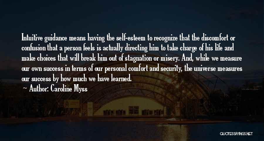 Caroline Myss Quotes: Intuitive Guidance Means Having The Self-esteem To Recognize That The Discomfort Or Confusion That A Person Feels Is Actually Directing