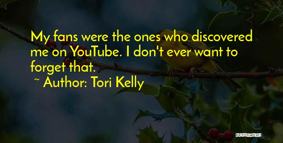 Tori Kelly Quotes: My Fans Were The Ones Who Discovered Me On Youtube. I Don't Ever Want To Forget That.