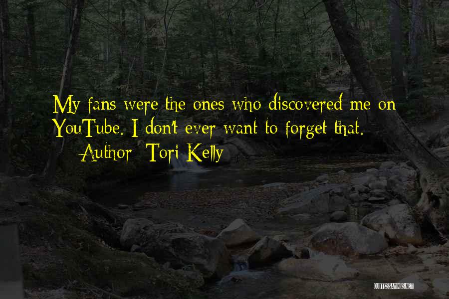 Tori Kelly Quotes: My Fans Were The Ones Who Discovered Me On Youtube. I Don't Ever Want To Forget That.