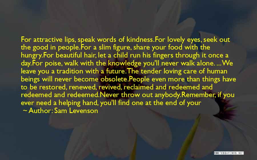 Sam Levenson Quotes: For Attractive Lips, Speak Words Of Kindness.for Lovely Eyes, Seek Out The Good In People.for A Slim Figure, Share Your