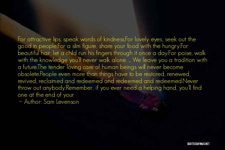 Sam Levenson Quotes: For Attractive Lips, Speak Words Of Kindness.for Lovely Eyes, Seek Out The Good In People.for A Slim Figure, Share Your