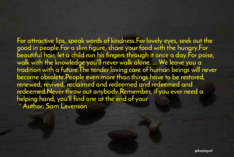 Sam Levenson Quotes: For Attractive Lips, Speak Words Of Kindness.for Lovely Eyes, Seek Out The Good In People.for A Slim Figure, Share Your