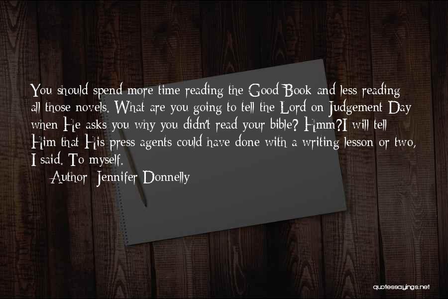 Jennifer Donnelly Quotes: You Should Spend More Time Reading The Good Book And Less Reading All Those Novels. What Are You Going To
