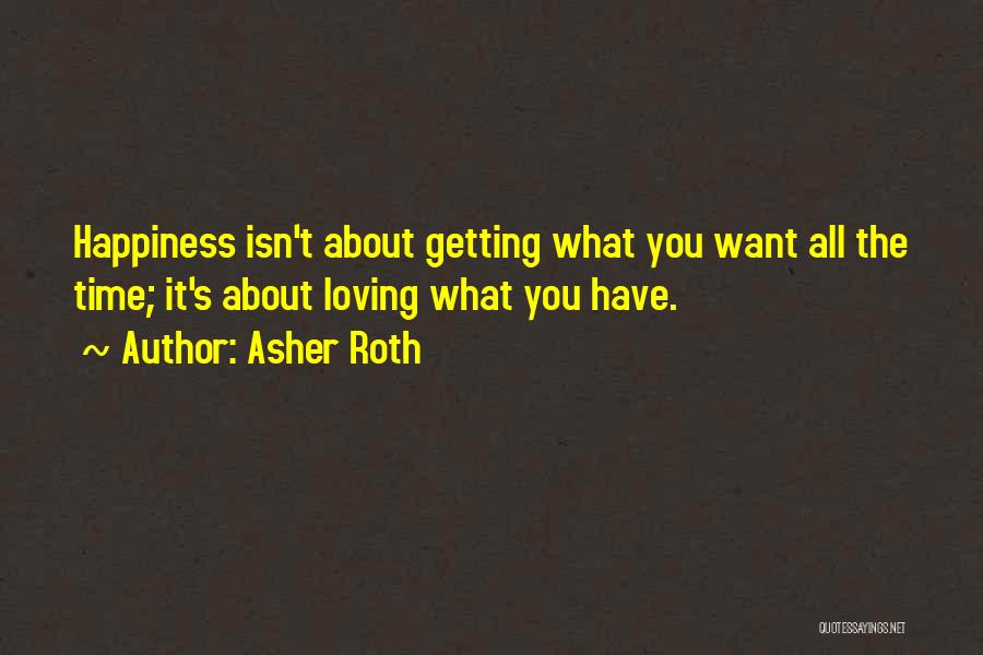 Asher Roth Quotes: Happiness Isn't About Getting What You Want All The Time; It's About Loving What You Have.