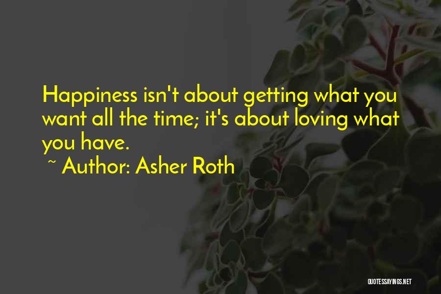 Asher Roth Quotes: Happiness Isn't About Getting What You Want All The Time; It's About Loving What You Have.