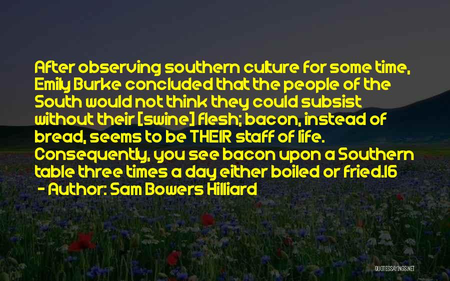 Sam Bowers Hilliard Quotes: After Observing Southern Culture For Some Time, Emily Burke Concluded That The People Of The South Would Not Think They