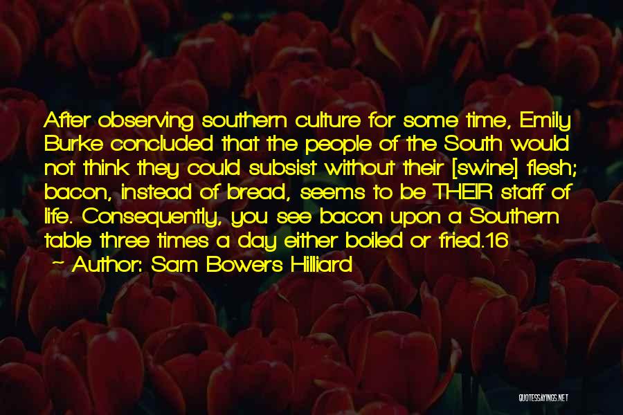 Sam Bowers Hilliard Quotes: After Observing Southern Culture For Some Time, Emily Burke Concluded That The People Of The South Would Not Think They