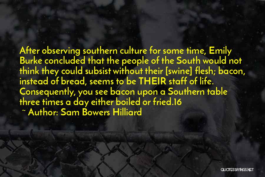 Sam Bowers Hilliard Quotes: After Observing Southern Culture For Some Time, Emily Burke Concluded That The People Of The South Would Not Think They