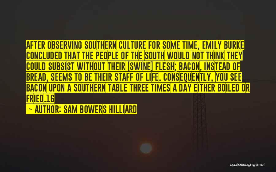 Sam Bowers Hilliard Quotes: After Observing Southern Culture For Some Time, Emily Burke Concluded That The People Of The South Would Not Think They