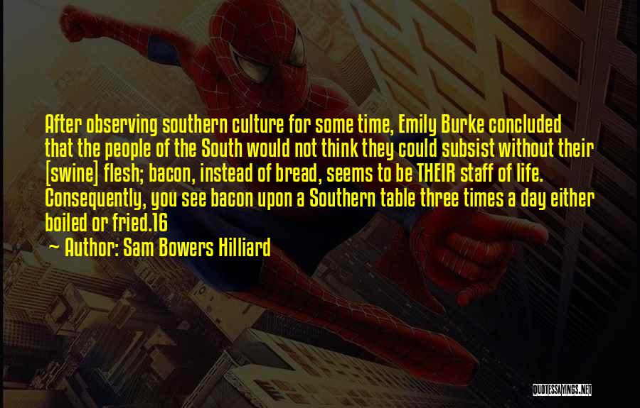 Sam Bowers Hilliard Quotes: After Observing Southern Culture For Some Time, Emily Burke Concluded That The People Of The South Would Not Think They