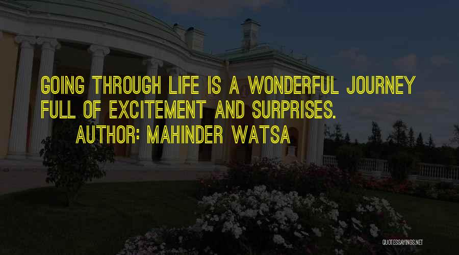 Mahinder Watsa Quotes: Going Through Life Is A Wonderful Journey Full Of Excitement And Surprises.