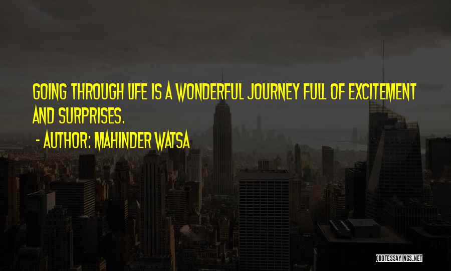 Mahinder Watsa Quotes: Going Through Life Is A Wonderful Journey Full Of Excitement And Surprises.