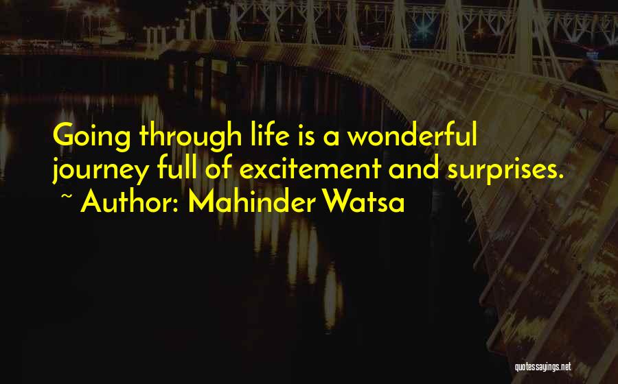 Mahinder Watsa Quotes: Going Through Life Is A Wonderful Journey Full Of Excitement And Surprises.