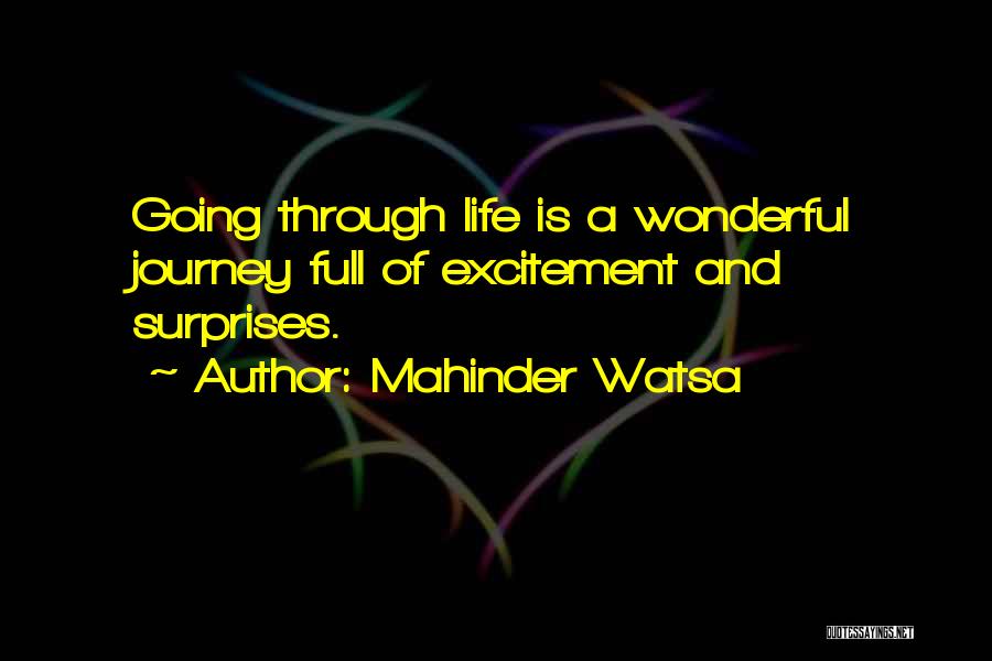 Mahinder Watsa Quotes: Going Through Life Is A Wonderful Journey Full Of Excitement And Surprises.