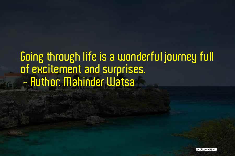 Mahinder Watsa Quotes: Going Through Life Is A Wonderful Journey Full Of Excitement And Surprises.