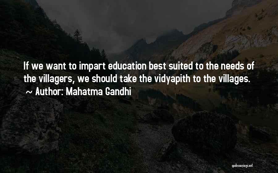 Mahatma Gandhi Quotes: If We Want To Impart Education Best Suited To The Needs Of The Villagers, We Should Take The Vidyapith To