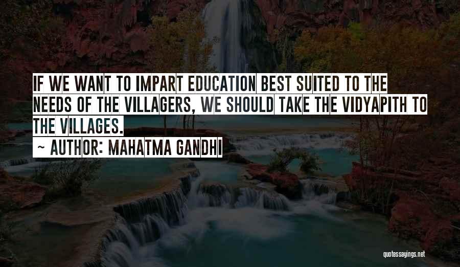 Mahatma Gandhi Quotes: If We Want To Impart Education Best Suited To The Needs Of The Villagers, We Should Take The Vidyapith To