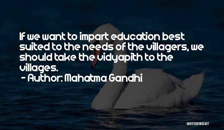 Mahatma Gandhi Quotes: If We Want To Impart Education Best Suited To The Needs Of The Villagers, We Should Take The Vidyapith To