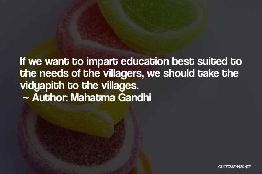 Mahatma Gandhi Quotes: If We Want To Impart Education Best Suited To The Needs Of The Villagers, We Should Take The Vidyapith To