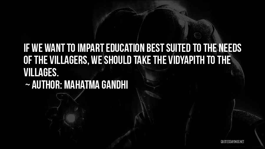 Mahatma Gandhi Quotes: If We Want To Impart Education Best Suited To The Needs Of The Villagers, We Should Take The Vidyapith To