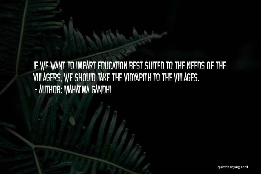 Mahatma Gandhi Quotes: If We Want To Impart Education Best Suited To The Needs Of The Villagers, We Should Take The Vidyapith To