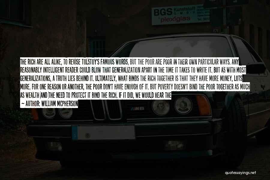 William McPherson Quotes: The Rich Are All Alike, To Revise Tolstoy's Famous Words, But The Poor Are Poor In Their Own Particular Ways.