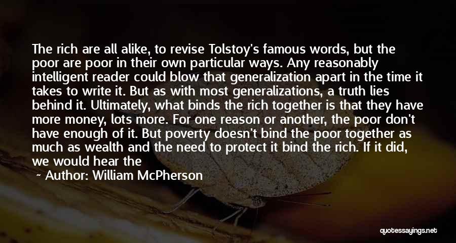William McPherson Quotes: The Rich Are All Alike, To Revise Tolstoy's Famous Words, But The Poor Are Poor In Their Own Particular Ways.