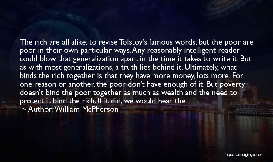 William McPherson Quotes: The Rich Are All Alike, To Revise Tolstoy's Famous Words, But The Poor Are Poor In Their Own Particular Ways.