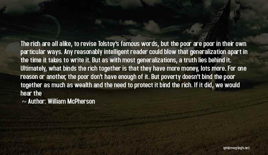 William McPherson Quotes: The Rich Are All Alike, To Revise Tolstoy's Famous Words, But The Poor Are Poor In Their Own Particular Ways.