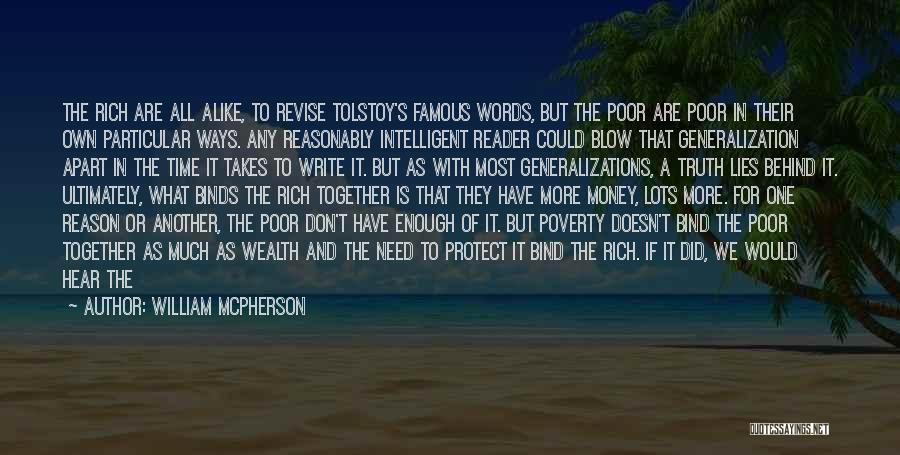 William McPherson Quotes: The Rich Are All Alike, To Revise Tolstoy's Famous Words, But The Poor Are Poor In Their Own Particular Ways.