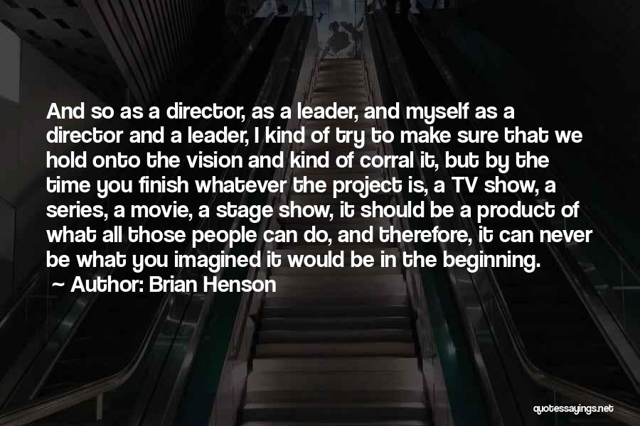 Brian Henson Quotes: And So As A Director, As A Leader, And Myself As A Director And A Leader, I Kind Of Try