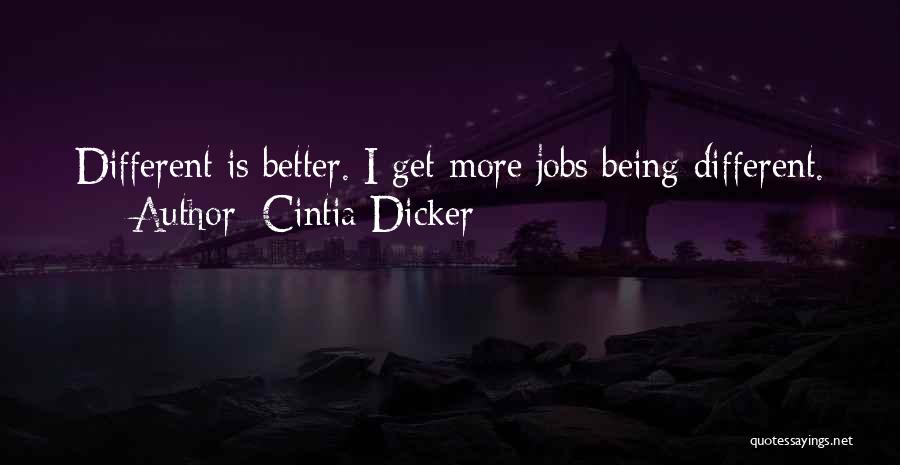 Cintia Dicker Quotes: Different Is Better. I Get More Jobs Being Different.