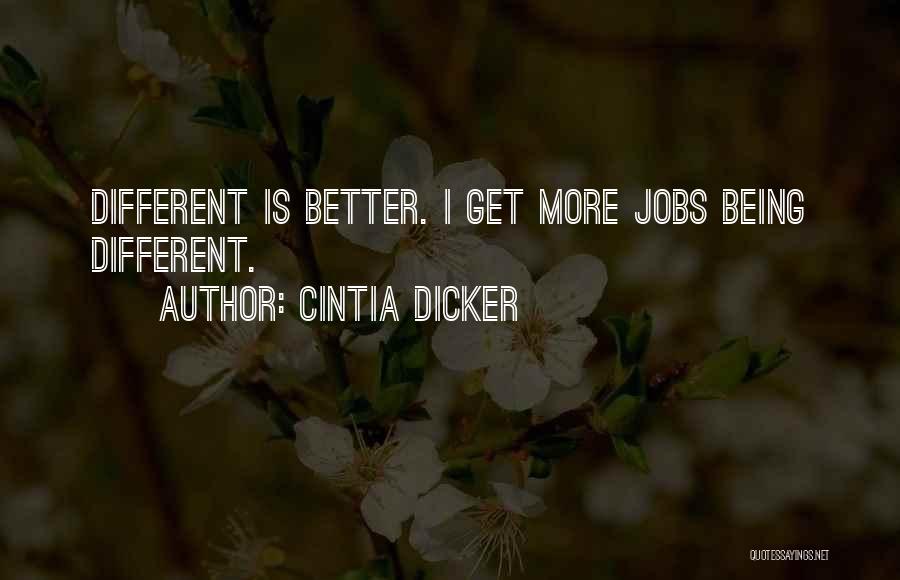 Cintia Dicker Quotes: Different Is Better. I Get More Jobs Being Different.