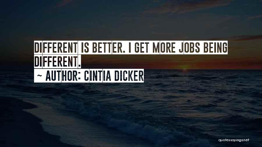 Cintia Dicker Quotes: Different Is Better. I Get More Jobs Being Different.